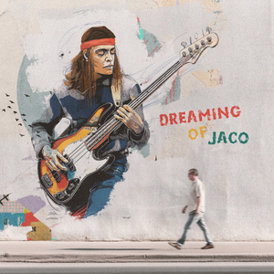 Dreaming of Jaco
