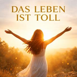 Das Leben ist toll
