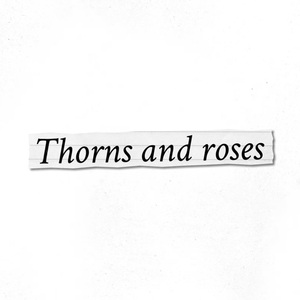 Thorns and Roses