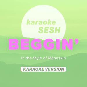 Beggin' (In the Style of Måneskin) (Karaoke Version)