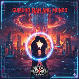 Gumuho Man Ang Mundo (Unang Bersyon)