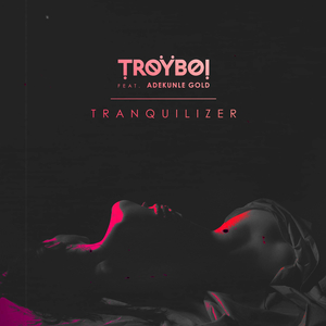Tranquilizer (feat. Adekunle Gold)