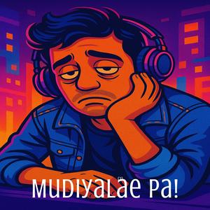 Mudiyalae Pa - மூடியலே பா