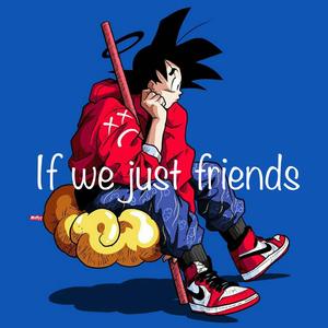 If We Just Friends