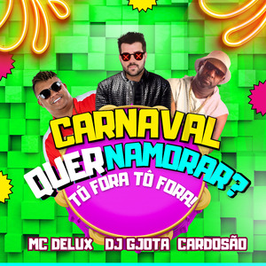 Carnaval Quer Namorar? Tô Fora Tô Fora!