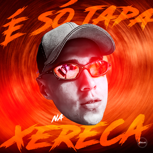 É Só Tapa na Xereca