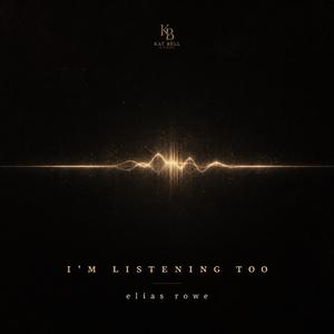 I'm Listening Too