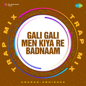 Gali Gali Men Kiya Re Badnaam - Trap Mix