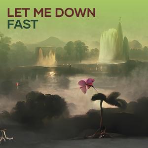 Let Me Down Fast