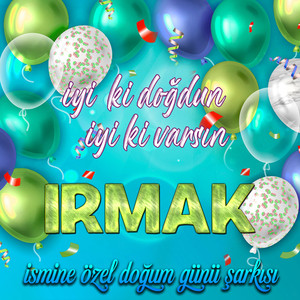 İyi ki doğdun İyi ki varsın Irmak (İsmine Özel Doğum Günü Şarkısı)