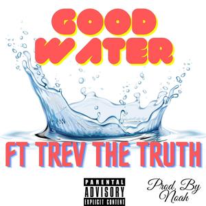 Good Water (feat. Trev The Truth)