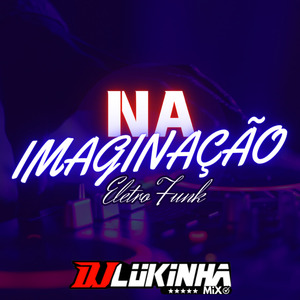 NA IMAGINAÇÃO (Eletro Funk Remix)