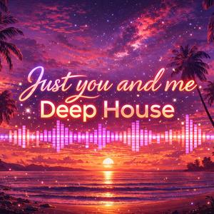 Just you and me Deep House