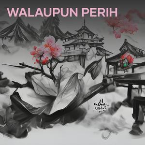 Walaupun Perih