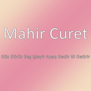 Göz Görür Baş Işleyir Ayaq Gedir Əl Getirir