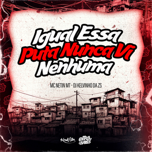 Igual Essa Puta Nunca Vi Nenhuma