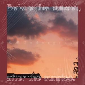 Before the sunset,after the sunrise.