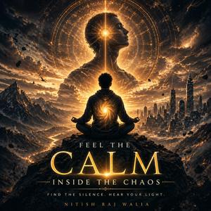 Feel the Calm Inside the Chaos