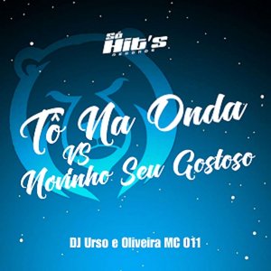 Tô na Onda Vs Novinho Seu Gostoso