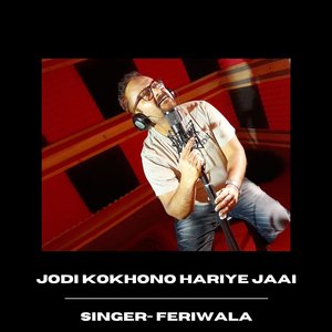 Jodi Kokhono Hariye Jaai