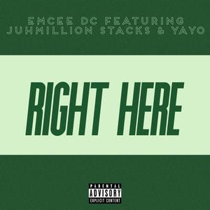 Right Here (feat. Juhmillion Stacks & Yayo)