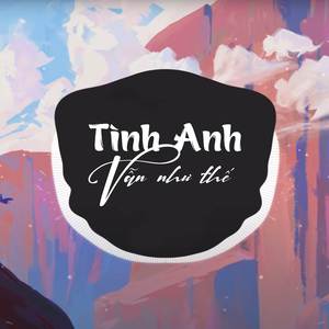 Tình Anh Vẫn Như Thế Remix