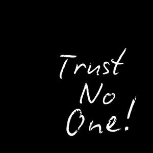 Trust No One!