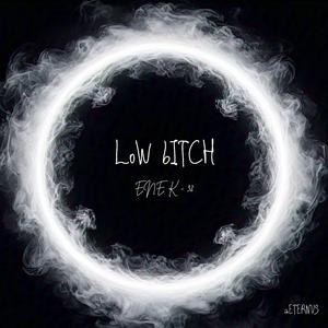 LoW bITCH