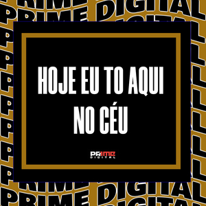 HOJE EU TO AQUI NO CÉU