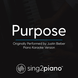 Purpose (Originally Performed By Justin Bieber) (Piano Karaoke Version)
