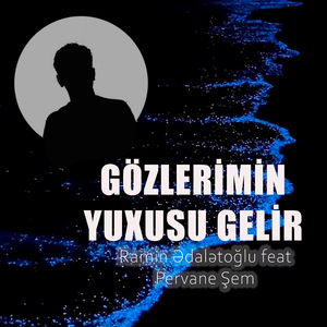 Gözlerimin Yuxusu Gelir