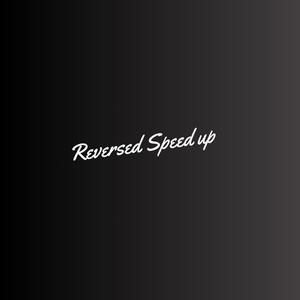 Reversed (speed up)