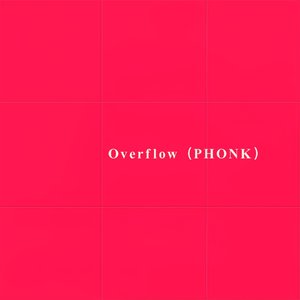 Overflow（PHONK）