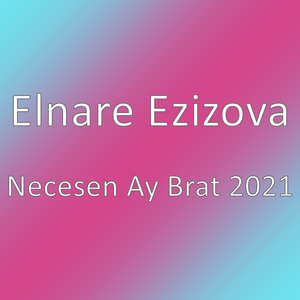 Necesen Ay Brat 2021