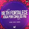 DJ Victor SC - Beth Fortalece X Joga por Cima do Pai