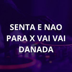 Senta e Nao para X Vai Vai Danada