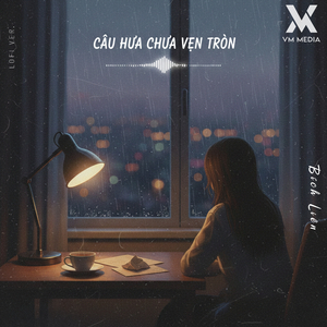 Câu Hứa Chưa Vẹn Tròn (Lofi)
