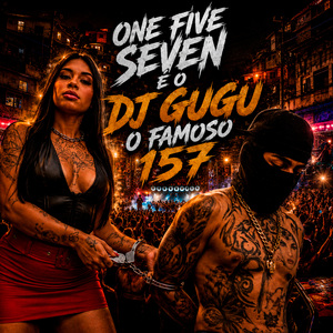 ONE FIVE SEVEN É O DJ GUGU O FAMOSO 157