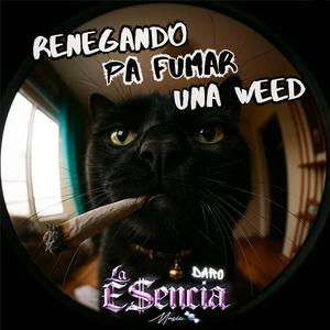 RENEGANDO PA' FUMAR UNA WEED