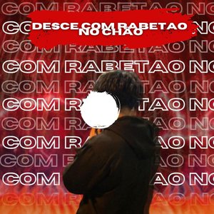 Desce Com Rabetao no Chao