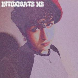 Intoxicate Me