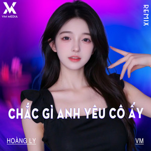 Chắc Gì Anh Yêu Cô Ấy (Remix)