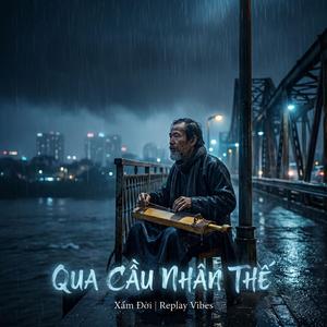 Xẩm Đời - Qua Cầu Nhân Thế