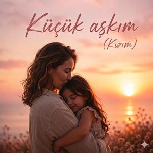 Küçük Aşkım (Kızım)