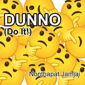 Dunno (Do It!)