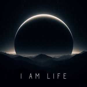 I Am Life