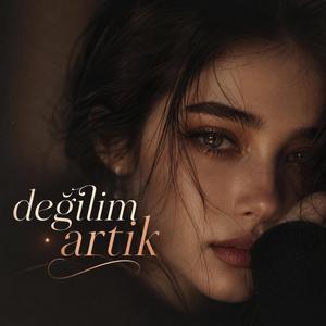 Değilim artık