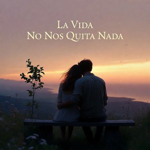 La Vida No Nos Quita Nada