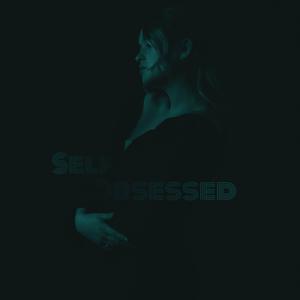 self obsessed