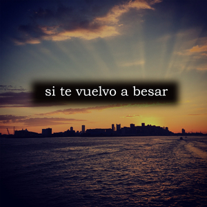 Si Te Vuelvo a Besar